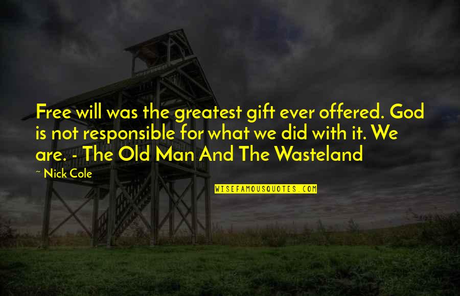 Juravle Alexandra Quotes By Nick Cole: Free will was the greatest gift ever offered. Juravle Alexandra Quotes By Nick Cole: Free will was the greatest gift ever offered.