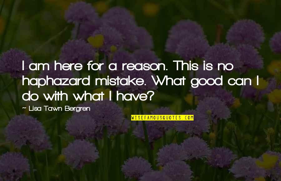 Jurbala Thomas Quotes By Lisa Tawn Bergren: I am here for a reason. This is Jurbala Thomas Quotes By Lisa Tawn Bergren: I am here for a reason. This is
