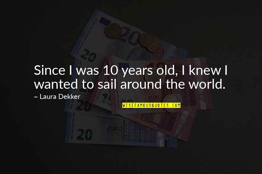 Jurden Chick Quotes By Laura Dekker: Since I was 10 years old, I knew