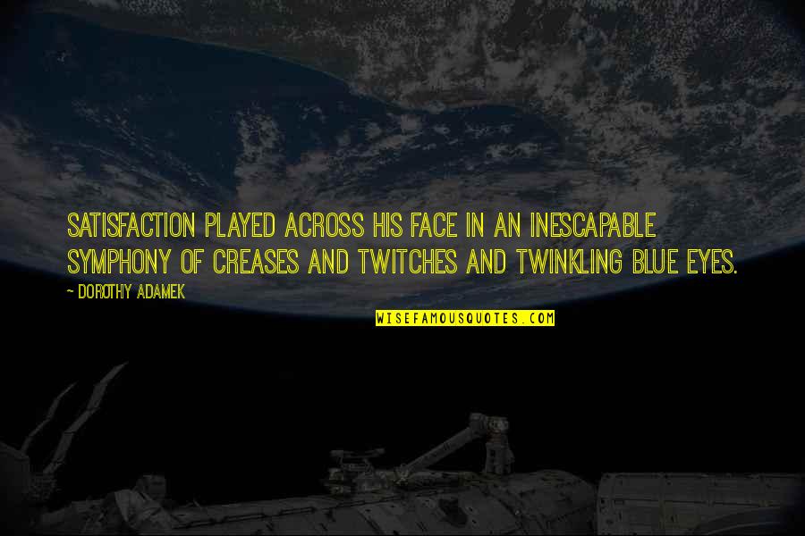 Jure Sola Quotes By Dorothy Adamek: Satisfaction played across his face in an inescapable Jure Sola Quotes By Dorothy Adamek: Satisfaction played across his face in an inescapable