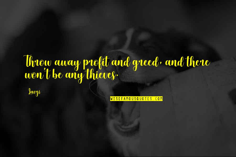 Jure Sola Quotes By Laozi: Throw away profit and greed, and there won't