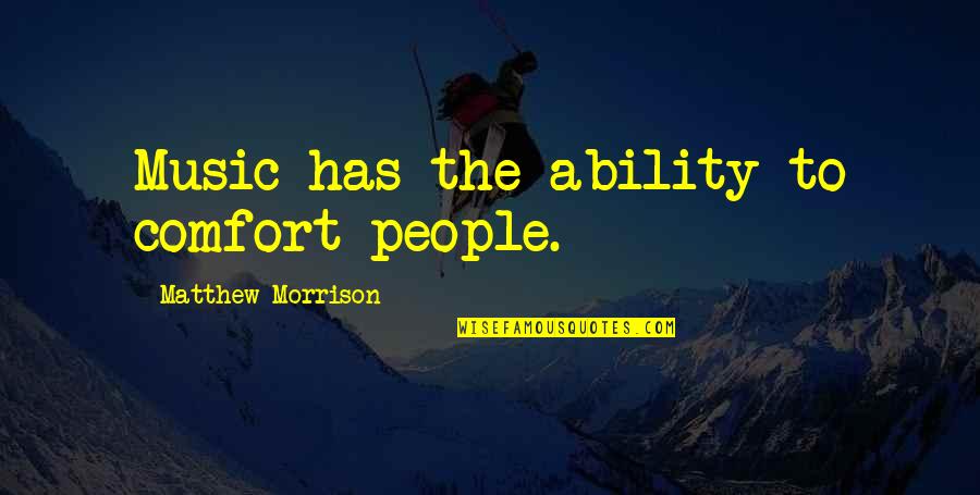 Jure Sola Quotes By Matthew Morrison: Music has the ability to comfort people. Jure Sola Quotes By Matthew Morrison: Music has the ability to comfort people.
