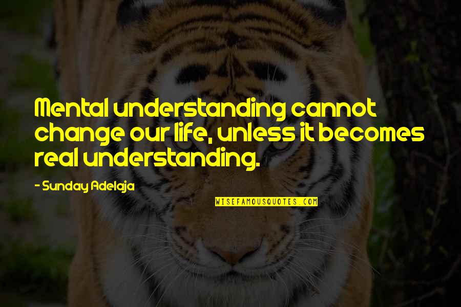 Jurecka Poslanec Kontakt Quotes By Sunday Adelaja: Mental understanding cannot change our life, unless it