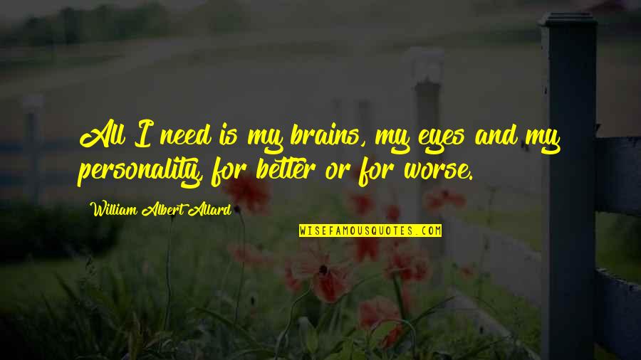 Jurecka Poslanec Kontakt Quotes By William Albert Allard: All I need is my brains, my eyes Jurecka Poslanec Kontakt Quotes By William Albert Allard: All I need is my brains, my eyes