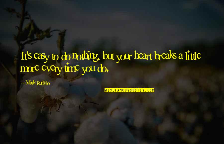 Jurek Funeral Home Quotes By Mark Ruffalo: It's easy to do nothing, but your heart