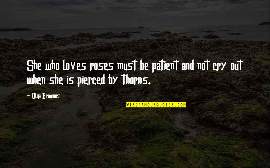 Jurema Preta Quotes By Olga Broumas: She who loves roses must be patient and