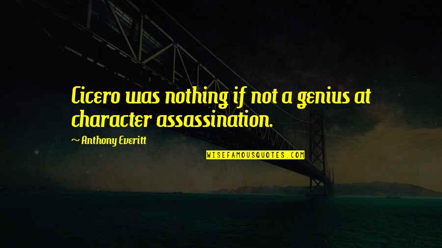 Jurema Quotes By Anthony Everitt: Cicero was nothing if not a genius at Jurema Quotes By Anthony Everitt: Cicero was nothing if not a genius at