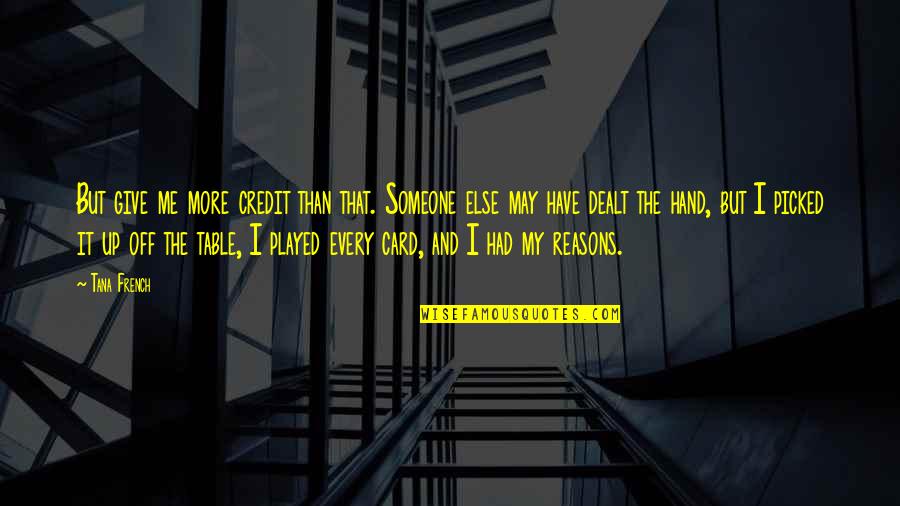 Juren Jeonbmi Quotes By Tana French: But give me more credit than that. Someone Juren Jeonbmi Quotes By Tana French: But give me more credit than that. Someone