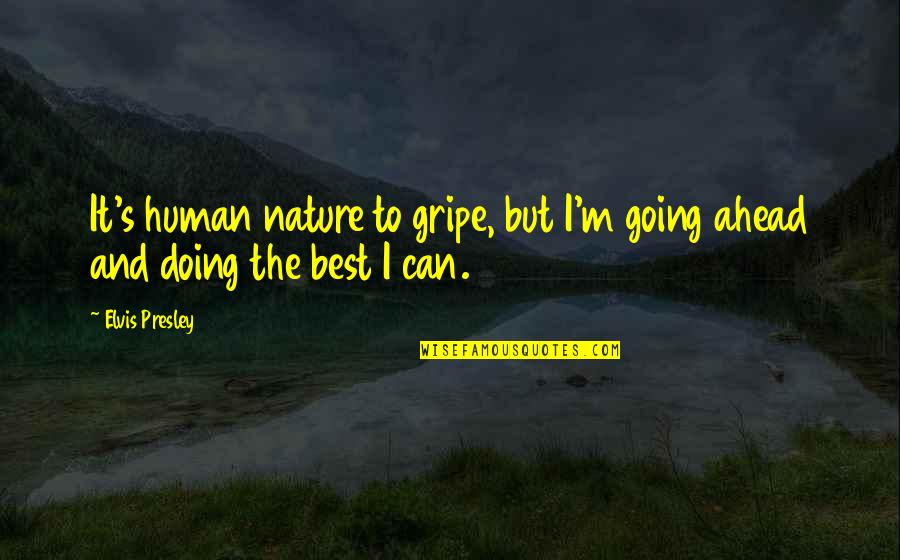 Jurence Quotes By Elvis Presley: It's human nature to gripe, but I'm going