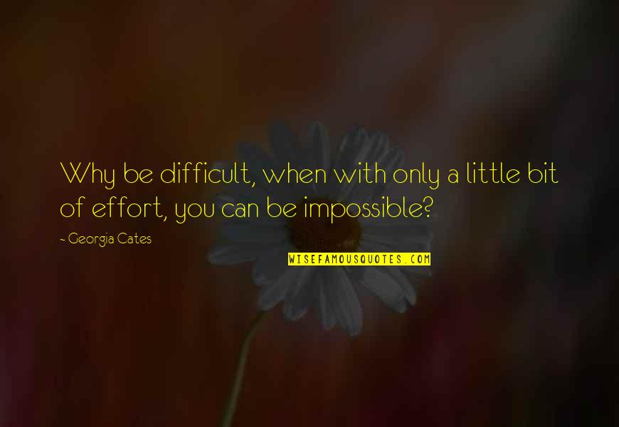 Jurence Quotes By Georgia Cates: Why be difficult, when with only a little