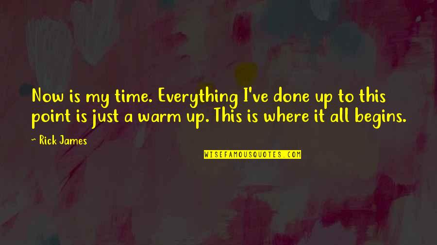 Jurence Quotes By Rick James: Now is my time. Everything I've done up Jurence Quotes By Rick James: Now is my time. Everything I've done up