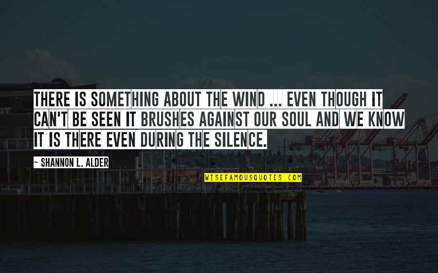 Jurence Quotes By Shannon L. Alder: There is something about the wind ... even Jurence Quotes By Shannon L. Alder: There is something about the wind ... even