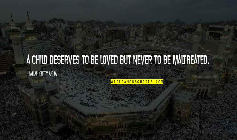 Jurer Quotes By Lailah Gifty Akita: A child deserves to be loved but never Jurer Quotes By Lailah Gifty Akita: A child deserves to be loved but never