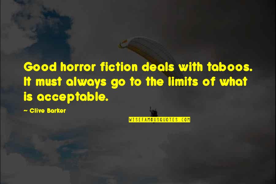 Jurere Quotes By Clive Barker: Good horror fiction deals with taboos. It must