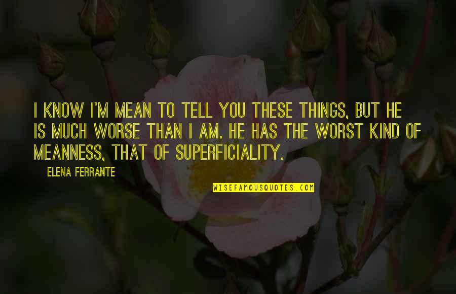 Jures Wings Quotes By Elena Ferrante: I know I'm mean to tell you these Jures Wings Quotes By Elena Ferrante: I know I'm mean to tell you these
