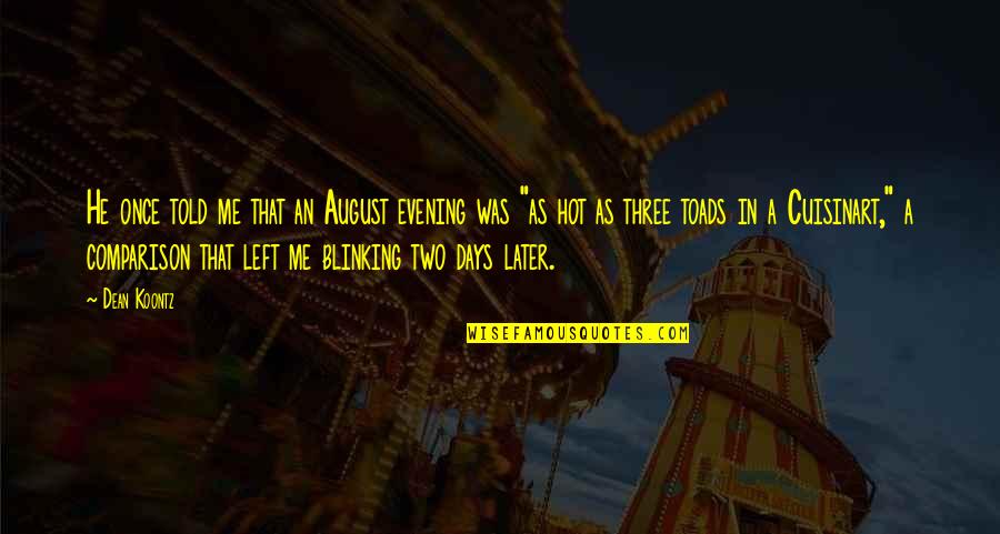 Juretic Jadranka Quotes By Dean Koontz: He once told me that an August evening