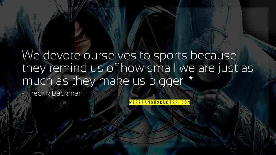 Juretic Jadranka Quotes By Fredrik Backman: We devote ourselves to sports because they remind