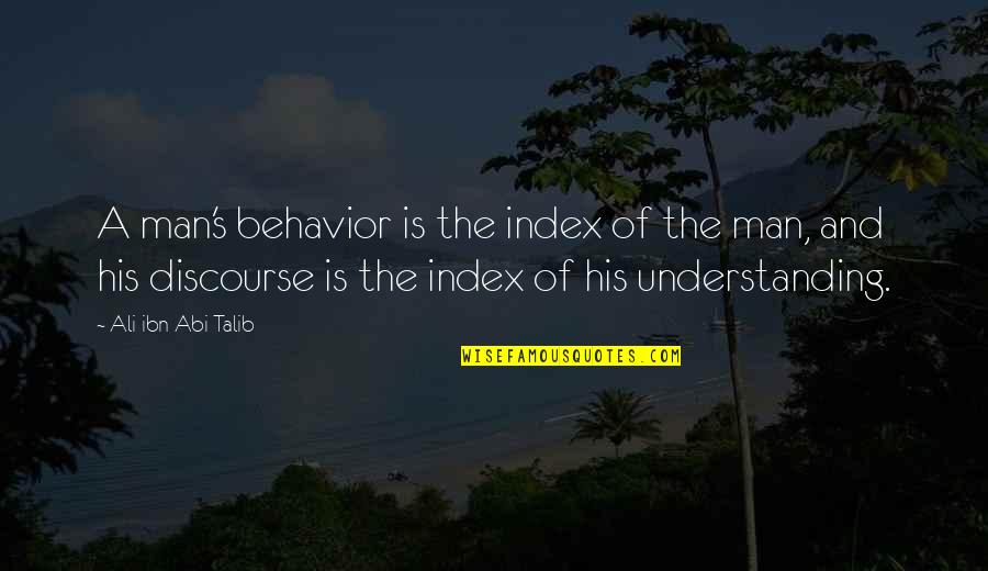 Juretic Psihiatrija Quotes By Ali Ibn Abi Talib: A man's behavior is the index of the
