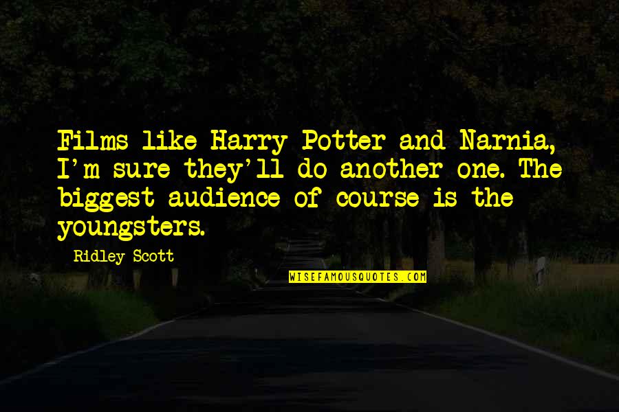 Juretic Psihiatrija Quotes By Ridley Scott: Films like Harry Potter and Narnia, I'm sure
