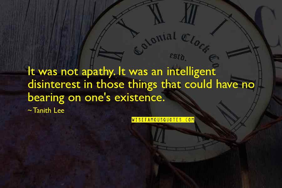 Juretic Psihiatrija Quotes By Tanith Lee: It was not apathy. It was an intelligent