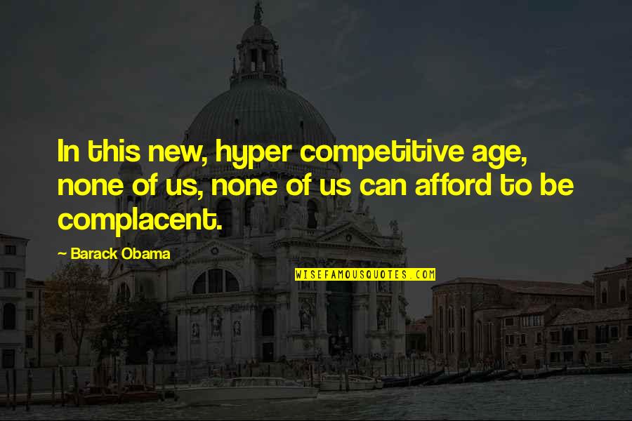 Jurga Jurkeviciene Quotes By Barack Obama: In this new, hyper competitive age, none of