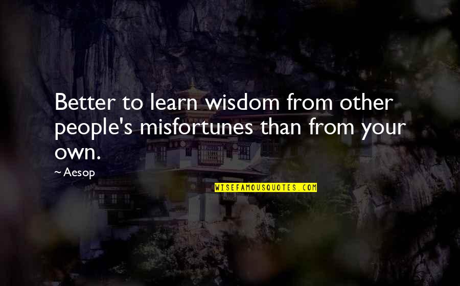 Jurgen Klopp Famous Quotes By Aesop: Better to learn wisdom from other people's misfortunes