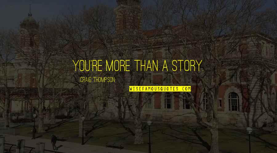 Jurgen Moltmann Quotes By Craig Thompson: You're more than a story.