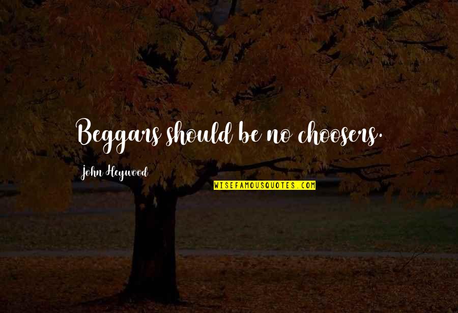 Jurgen Moltmann Theology Of Hope Quotes By John Heywood: Beggars should be no choosers.
