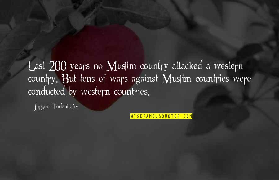 Jurgen's Quotes By Jurgen Todenhofer: Last 200 years no Muslim country attacked a