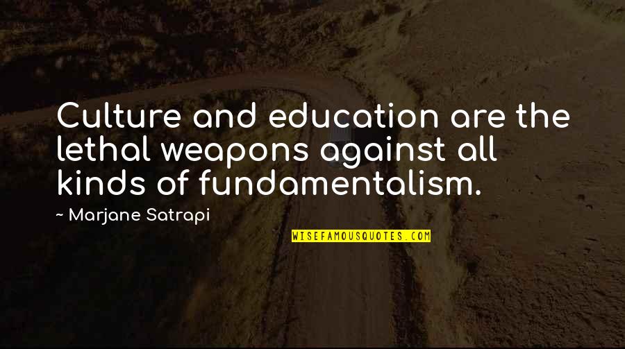 Jurgielewicz Ducks Quotes By Marjane Satrapi: Culture and education are the lethal weapons against