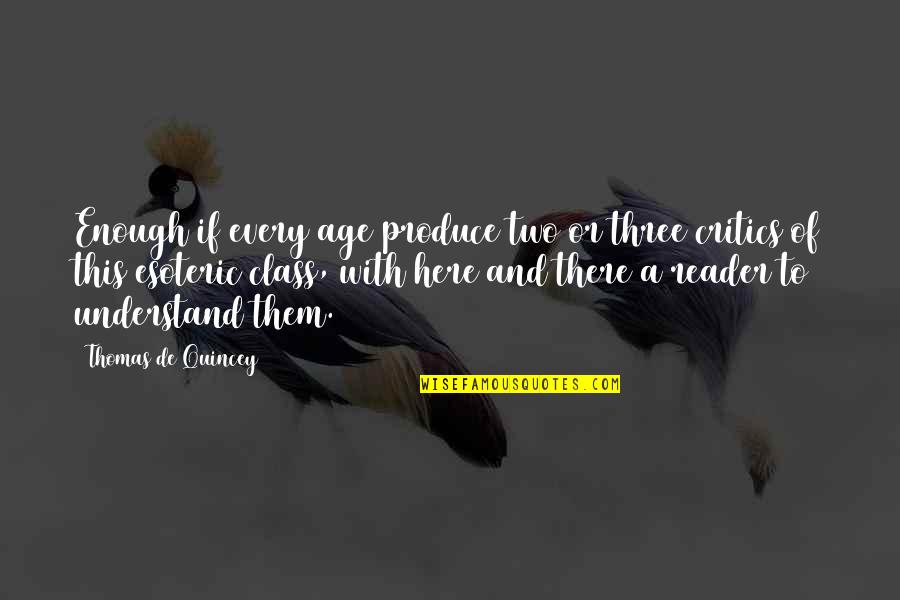 Jurgita Chingarev Quotes By Thomas De Quincey: Enough if every age produce two or three Jurgita Chingarev Quotes By Thomas De Quincey: Enough if every age produce two or three