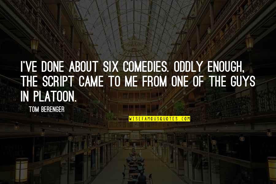 Jurian Quotes By Tom Berenger: I've done about six comedies. Oddly enough, the