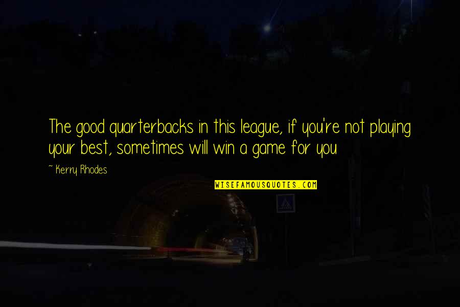 Juricaf Quotes By Kerry Rhodes: The good quarterbacks in this league, if you're Juricaf Quotes By Kerry Rhodes: The good quarterbacks in this league, if you're