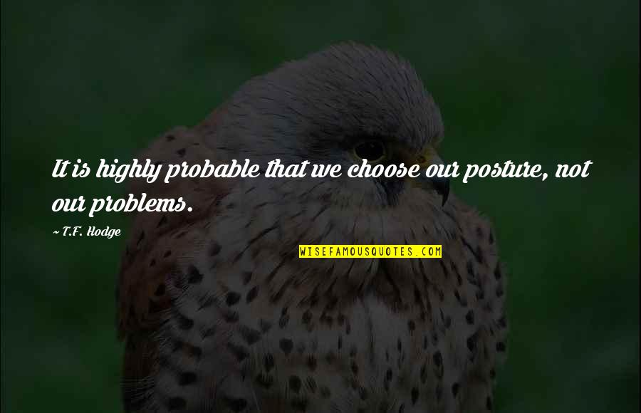Juricaf Quotes By T.F. Hodge: It is highly probable that we choose our