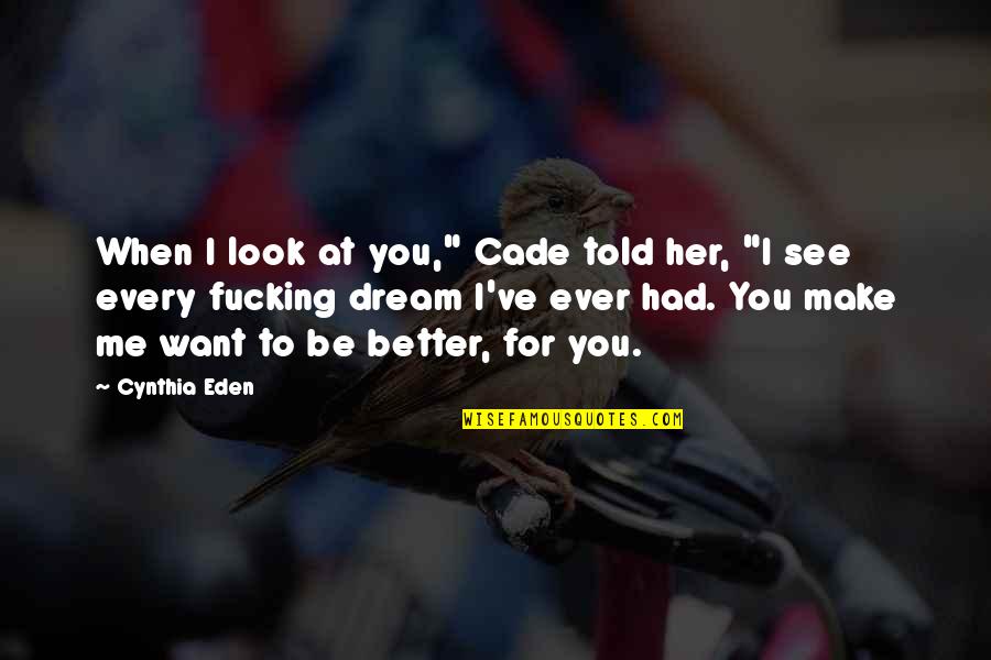 Jurickson Quotes By Cynthia Eden: When I look at you," Cade told her, Jurickson Quotes By Cynthia Eden: When I look at you," Cade told her,