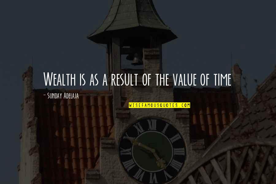 Juridical Necessity Quotes By Sunday Adelaja: Wealth is as a result of the value Juridical Necessity Quotes By Sunday Adelaja: Wealth is as a result of the value