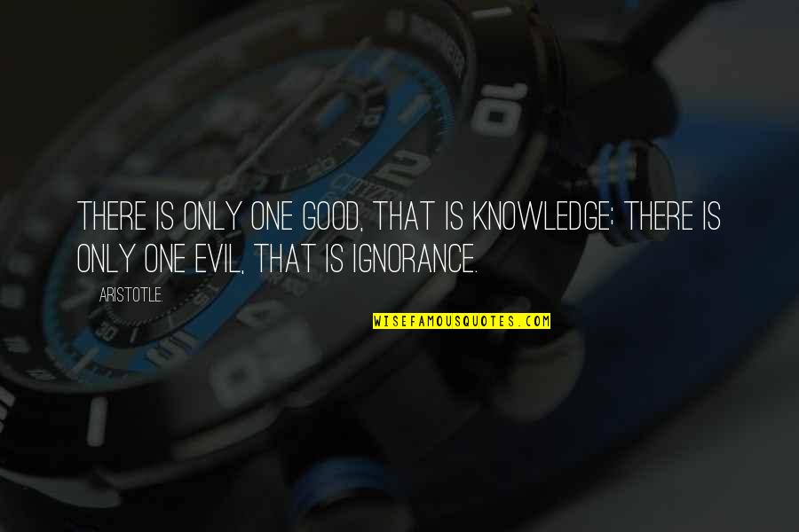 Juridical Pronunciation Quotes By Aristotle.: There is only one good, that is knowledge;