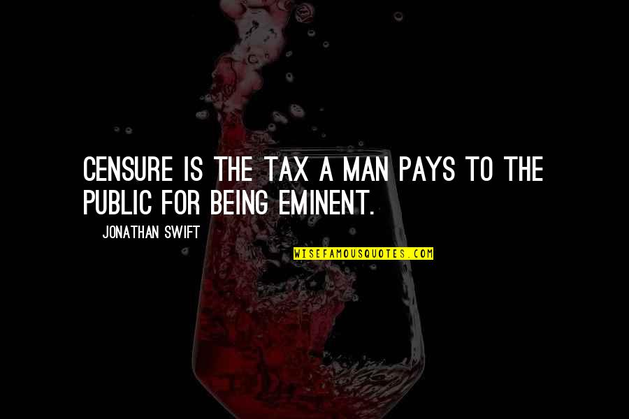 Juridically Quotes By Jonathan Swift: Censure is the tax a man pays to