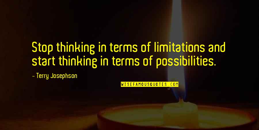 Juridically Quotes By Terry Josephson: Stop thinking in terms of limitations and start