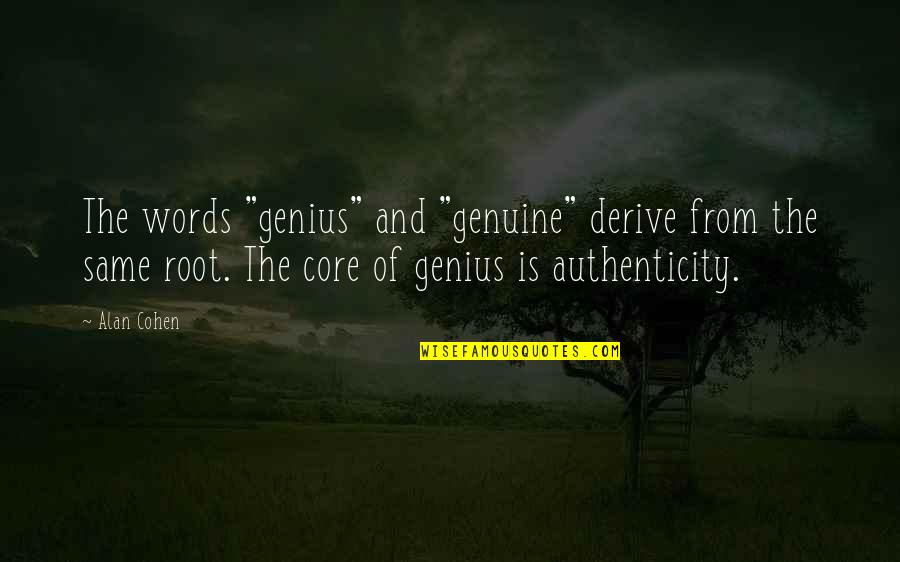 Juriga Matthew Quotes By Alan Cohen: The words "genius" and "genuine" derive from the Juriga Matthew Quotes By Alan Cohen: The words "genius" and "genuine" derive from the