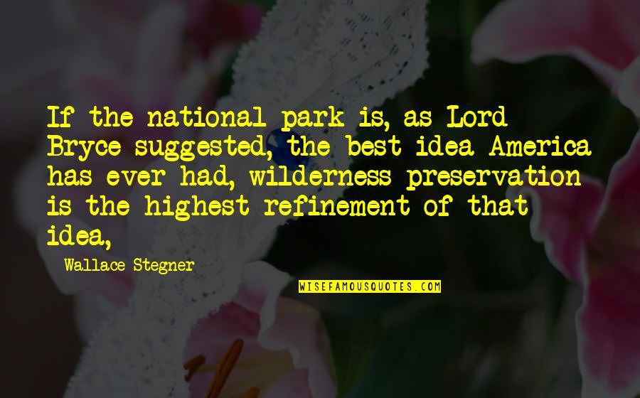 Jurija Quotes By Wallace Stegner: If the national park is, as Lord Bryce