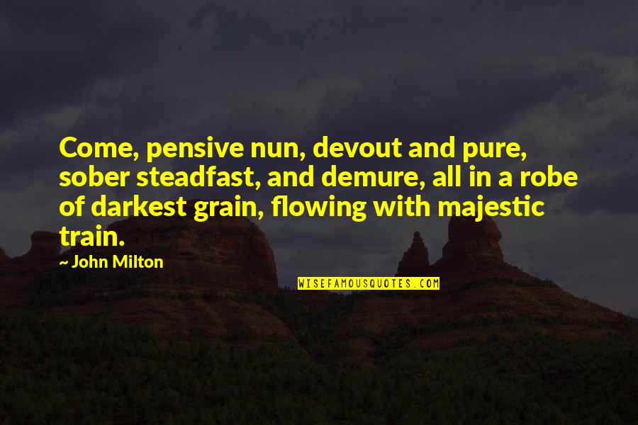Juriniai Quotes By John Milton: Come, pensive nun, devout and pure, sober steadfast, Juriniai Quotes By John Milton: Come, pensive nun, devout and pure, sober steadfast,