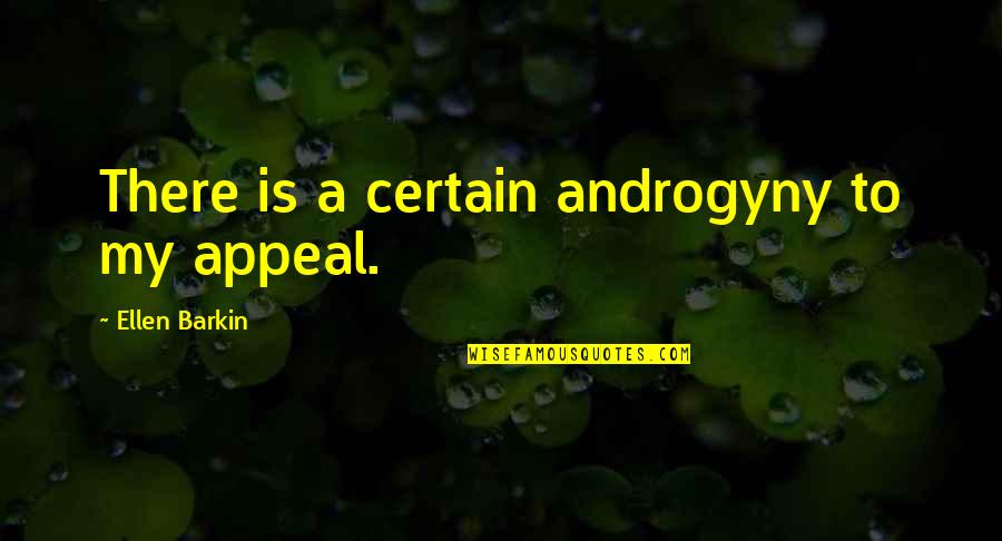 Jurisdiction System Quotes By Ellen Barkin: There is a certain androgyny to my appeal.