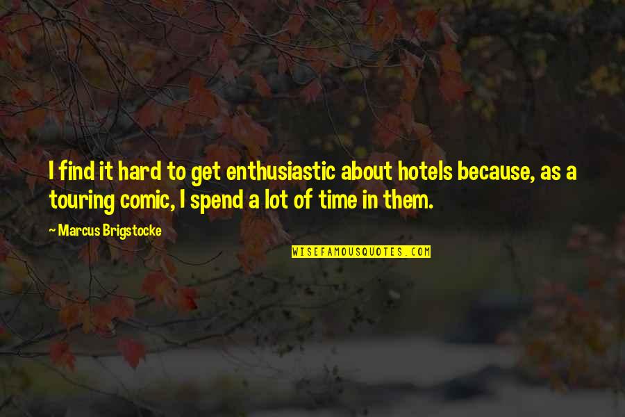 Jurisdiction System Quotes By Marcus Brigstocke: I find it hard to get enthusiastic about