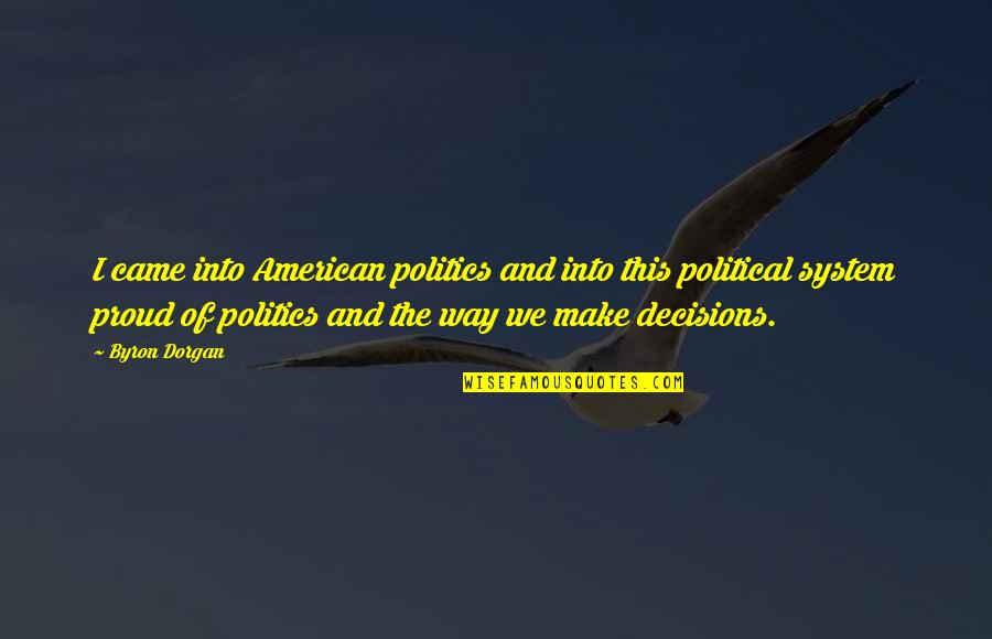 Jurisite Quotes By Byron Dorgan: I came into American politics and into this