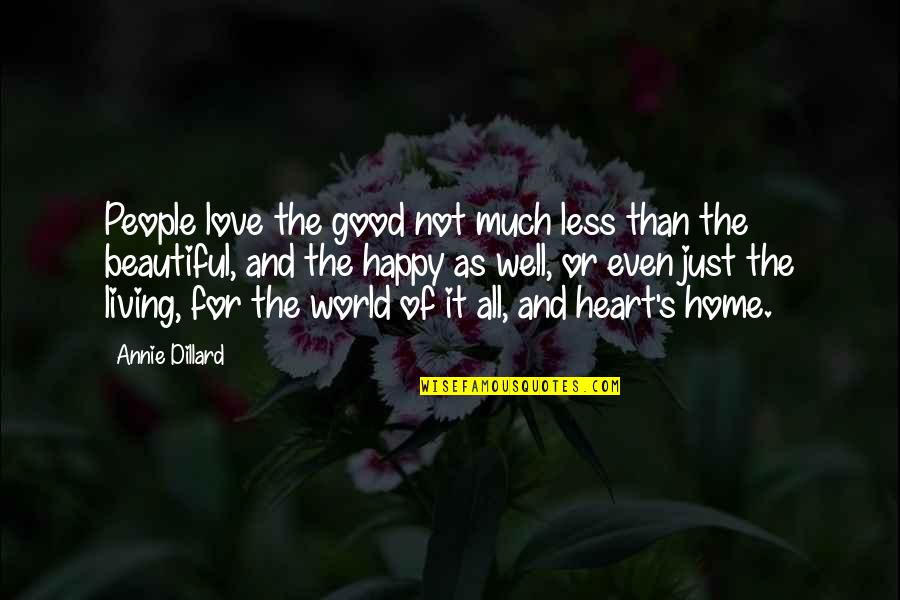 Juristic Acts Quotes By Annie Dillard: People love the good not much less than Juristic Acts Quotes By Annie Dillard: People love the good not much less than