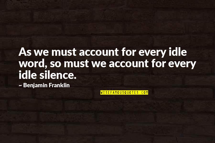 Juristic Person Quotes By Benjamin Franklin: As we must account for every idle word, Juristic Person Quotes By Benjamin Franklin: As we must account for every idle word,