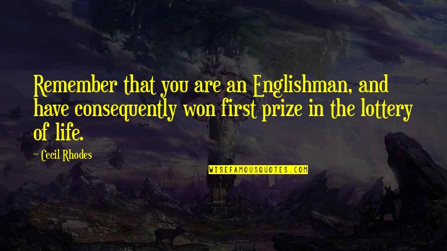 Juristically Quotes By Cecil Rhodes: Remember that you are an Englishman, and have
