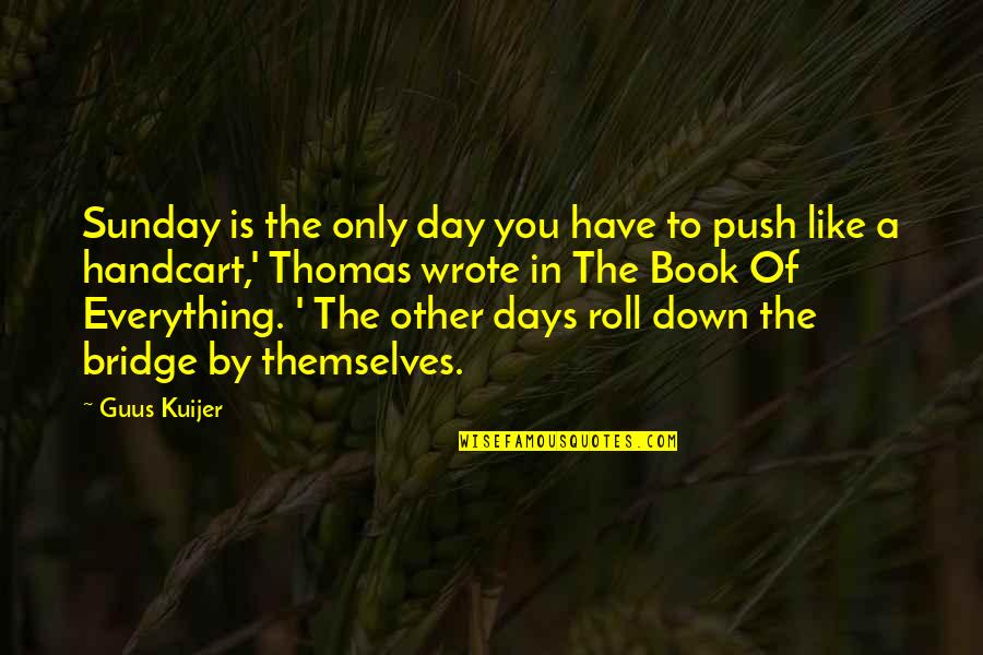 Jurith Quotes By Guus Kuijer: Sunday is the only day you have to Jurith Quotes By Guus Kuijer: Sunday is the only day you have to