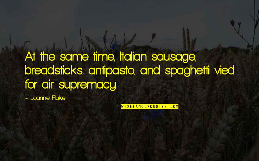 Jurith Quotes By Joanne Fluke: At the same time, Italian sausage, breadsticks, antipasto,